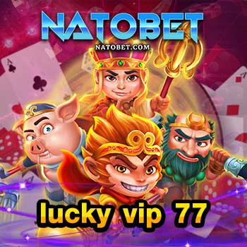 lucky vip 77 เว็บเดิมพัน เข้าร่วมเล่นสนุกทำเงินง่ายๆ ไปกับเกมครบวงจร ฝากถอน ไม่มีขั้นต่ำ | NATOBET